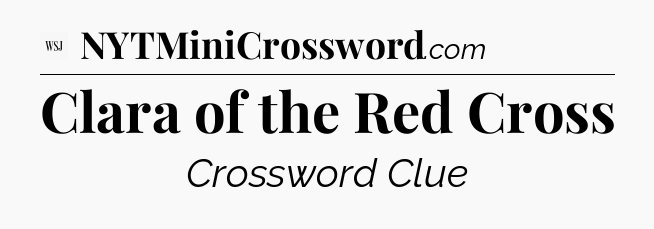 Clara of the Red Cross - WSJ Crossword