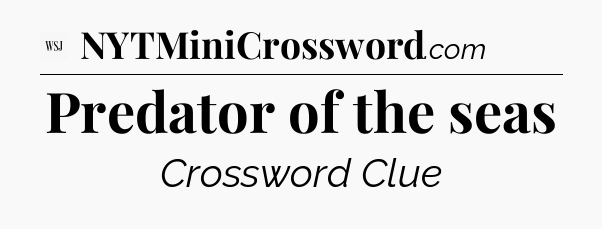 Predator of the seas - WSJ Crossword