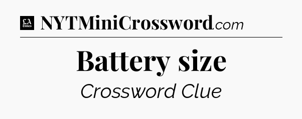 Battery size - LA Times Crossword