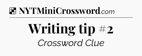 Solution: Writing tip #2 - NYT Crossword
