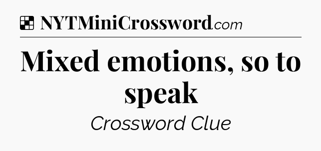 Solution: Mixed emotions, so to speak - NYT Crossword