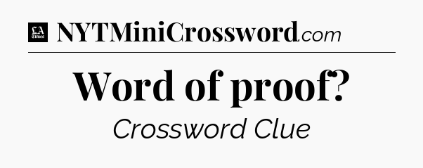 Word of proof - LA Times Crossword