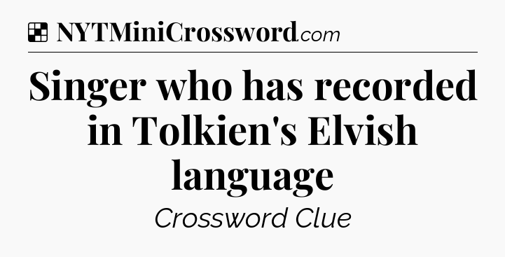 Solution: Singer who has recorded in Tolkien's Elvish language - NYT Crossword