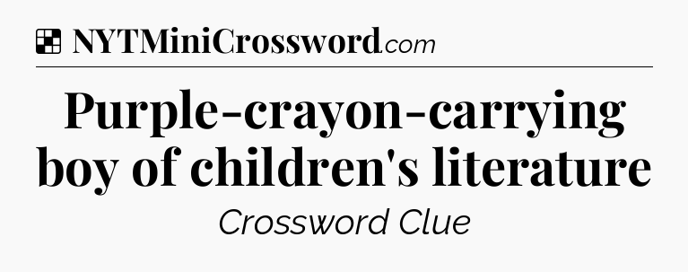 Solution: Purple-crayon-carrying boy of children's literature - NYT Crossword