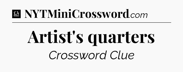 Artist's quarters - LA Times Crossword