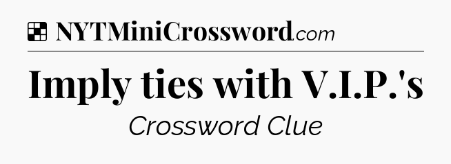 Solution: Imply ties with V.I.P.'s - NYT Crossword