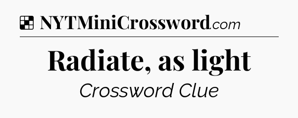Solution: Radiate, as light - NYT Crossword