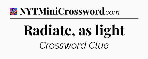 Radiate, as light Crossword Clue