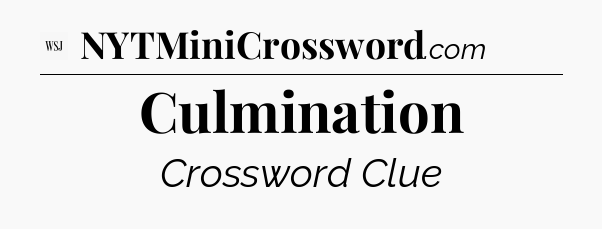 Culmination - WSJ Crossword