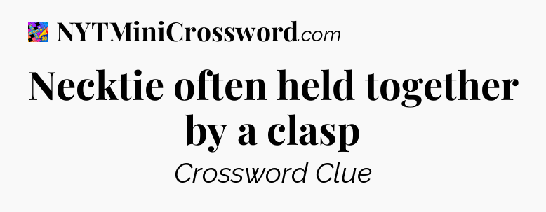 Necktie often held together by a clasp Crossword Clue