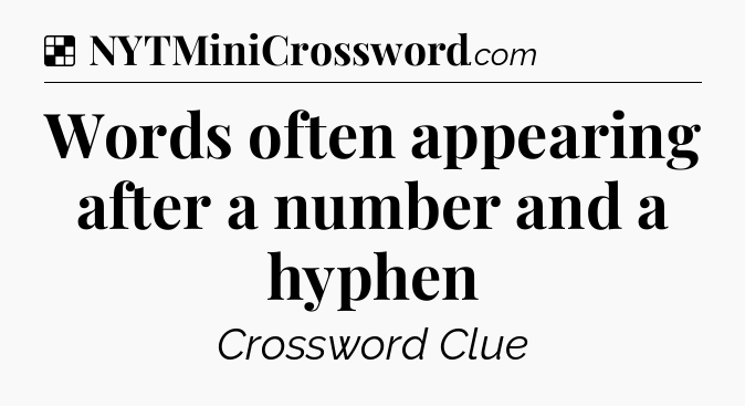 Solution: Words often appearing after a number and a hyphen - NYT Crossword