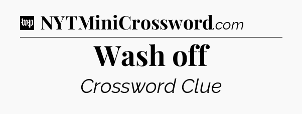 Wash off Crossword Clue