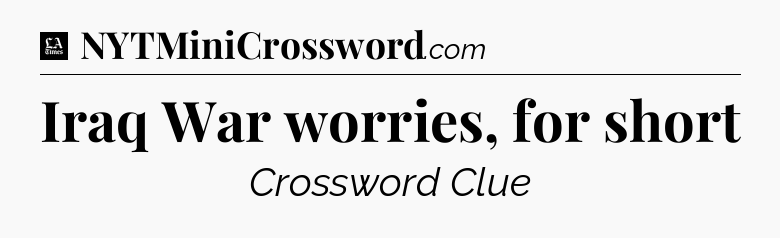 Iraq War worries, for short - LA Times Crossword