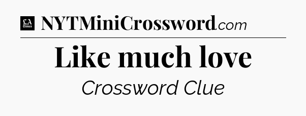 Like much love - LA Times Crossword