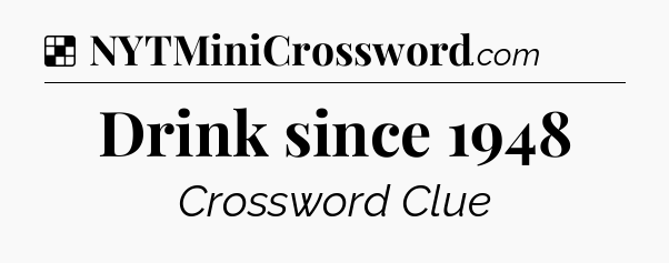 Solution: Drink since 1948 - NYT Crossword