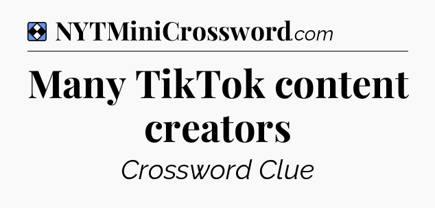 Solution: Many TikTok content creators - NYT Mini Crossword