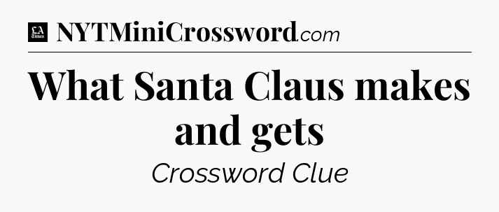 What Santa Claus makes and gets - LA Times Crossword