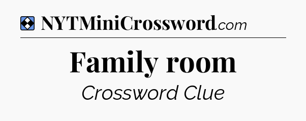 Solution: Family room - NYT Mini Crossword