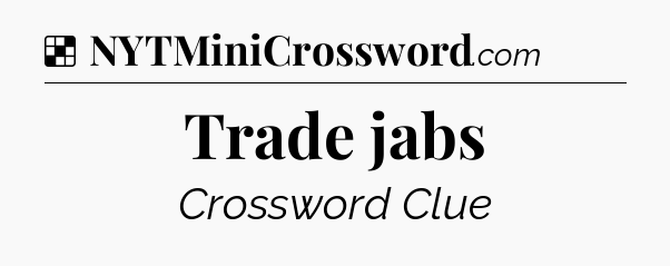 Solution: Trade jabs - NYT Crossword