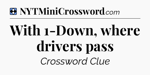 Solution: With 1-Down, where drivers pass - NYT Mini Crossword