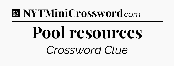 Pool resources - LA Times Crossword