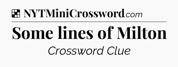 Solution: Some lines of Milton - NYT Crossword