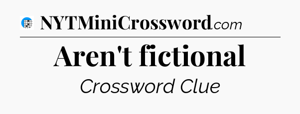Aren't fictional Crossword Clue
