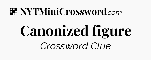 Solution: Canonized figure - NYT Crossword