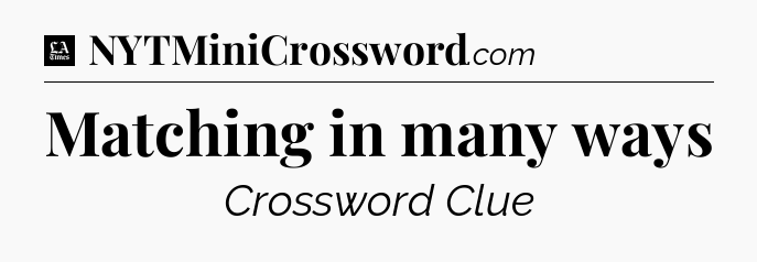 Matching in many ways - LA Times Crossword