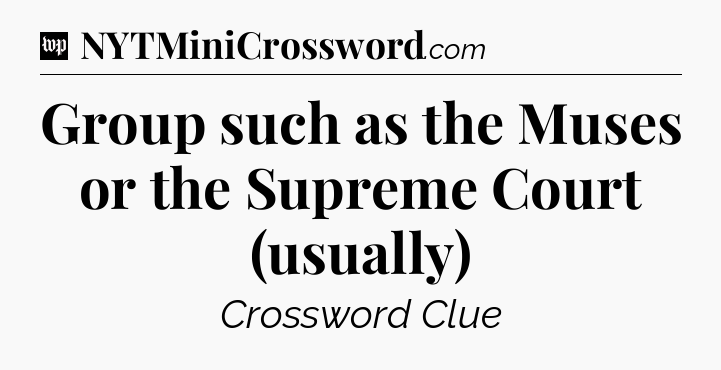 Group such as the Muses or the Supreme Court (usually) Crossword Clue