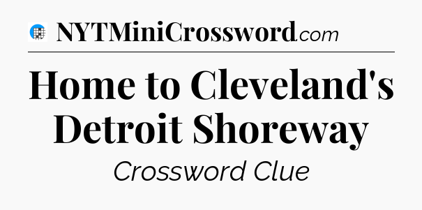 Home to Cleveland's Detroit Shoreway Crossword Clue