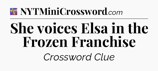 She voices Elsa in the Frozen Franchise Codycross