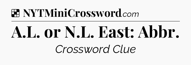 Solution: A.L. or N.L. East: Abbr - NYT Crossword