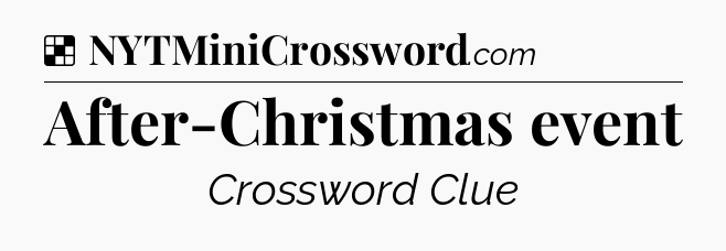 Solution: After-Christmas event - NYT Crossword