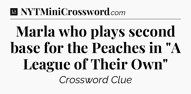 Marla who plays second base for the Peaches in 