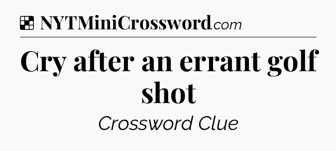 Solution: Cry after an errant golf shot - NYT Crossword