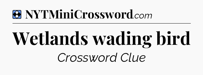 Solution: Wetlands wading bird - NYT Mini Crossword