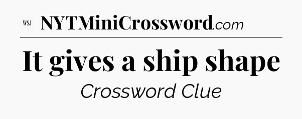 It gives a ship shape - WSJ Crossword