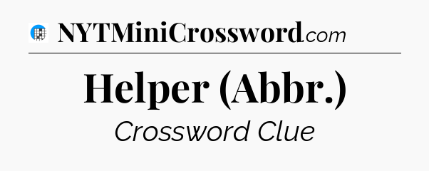 Helper (Abbr.) Crossword Clue