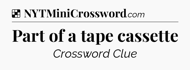 Solution: Part of a tape cassette - NYT Crossword