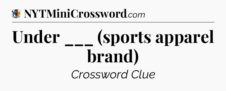 Under ___ (sports apparel brand) Crossword Clue