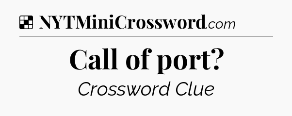 Solution: Call of port - NYT Crossword