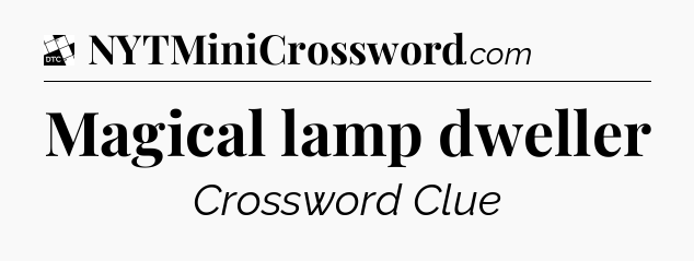 Magical lamp dweller - Daily Themed Mini Crossword