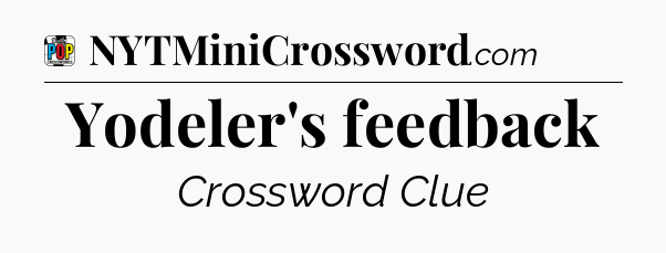 Yodeler's feedback Crossword Clue