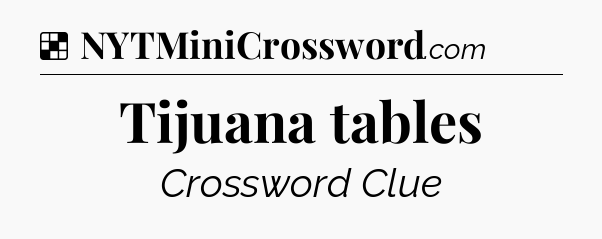 Solution: Tijuana tables - NYT Crossword