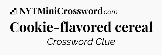 Solution: Cookie-flavored cereal - NYT Crossword