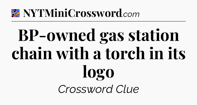 BP-owned gas station chain with a torch in its logo Crossword Clue