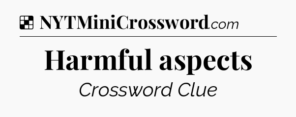 Solution: Harmful aspects - NYT Crossword