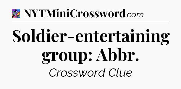 Soldier-entertaining group: Abbr Crossword Clue