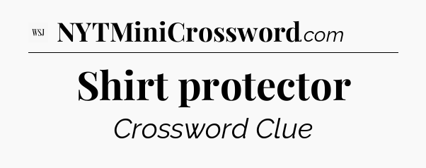 Shirt protector - WSJ Crossword